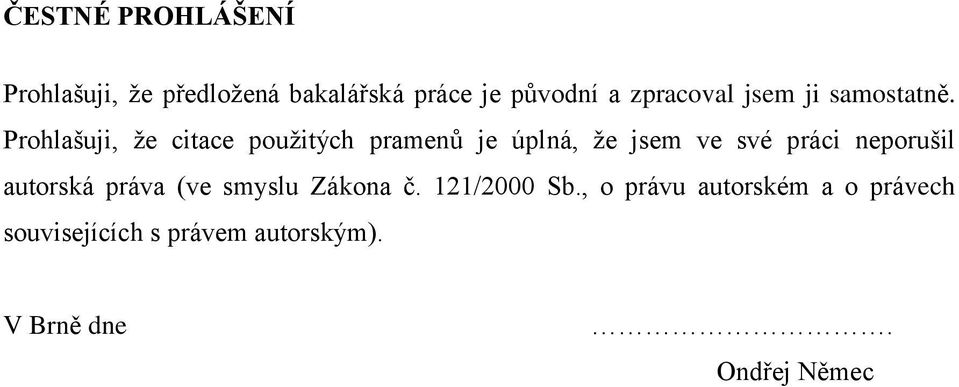 Prohlašuji, ţe citace pouţitých pramenů je úplná, ţe jsem ve své práci neporušil