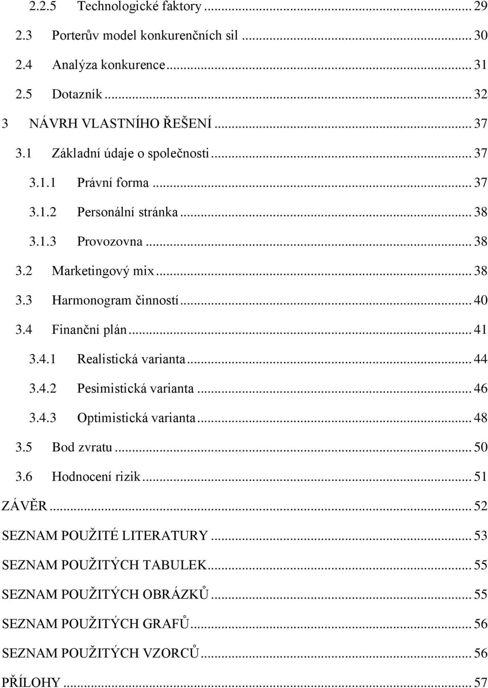 .. 40 3.4 Finanční plán... 41 3.4.1 Realistická varianta... 44 3.4.2 Pesimistická varianta... 46 3.4.3 Optimistická varianta... 48 3.5 Bod zvratu... 50 3.