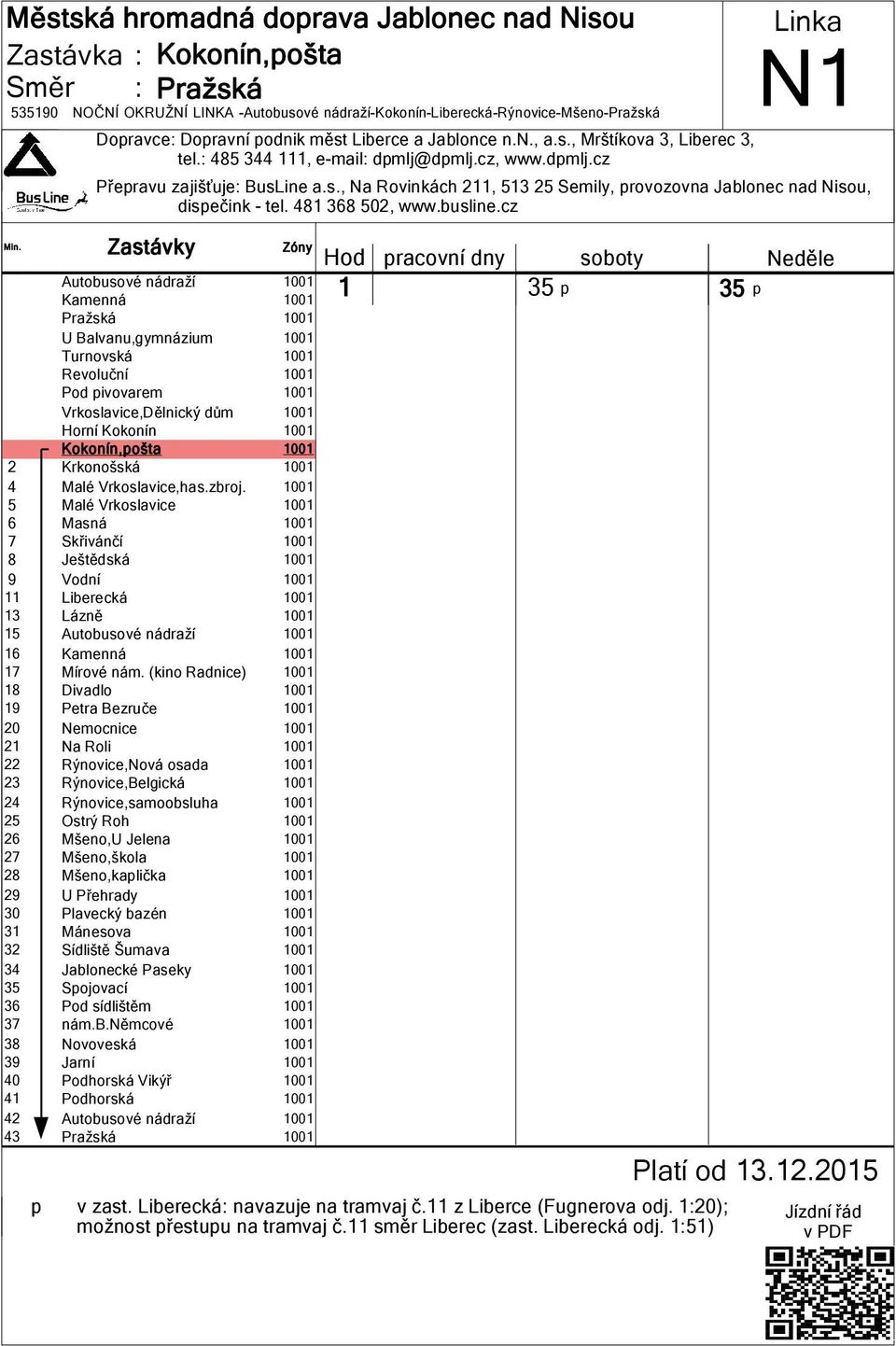 Rýnovice,samoobsluha 00 25 Ostrý Roh 00 26 Mšeno,U Jelena 00 27 Mšeno,škola 00 28 Mšeno,kaplička 00 29 U Přehrady 00 30 Plavecký bazén