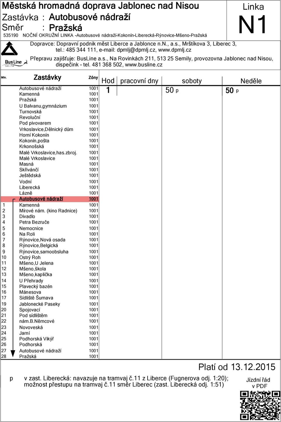 Rýnovice,samoobsluha 00 0 Ostrý Roh 00 Mšeno,U Jelena 00 2 Mšeno,škola 00 3 Mšeno,kaplička 00 4 U Přehrady 00 5 Plavecký bazén 00