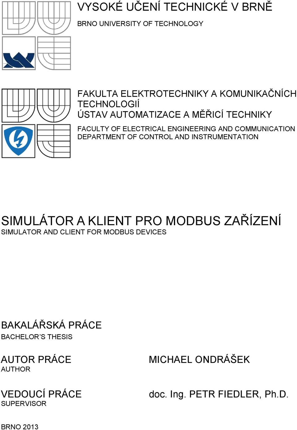 INSTRUMENTATION SIMULÁTOR A KLIENT PRO MODBUS ZAŘÍZENÍ SIMULATOR AND CLIENT FOR MODBUS DEVICES BAKALÁŘSKÁ PRÁCE