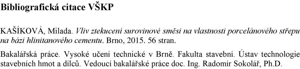 hlinitanového cementu. Brno, 2015. 56 stran. Bakalářská práce.