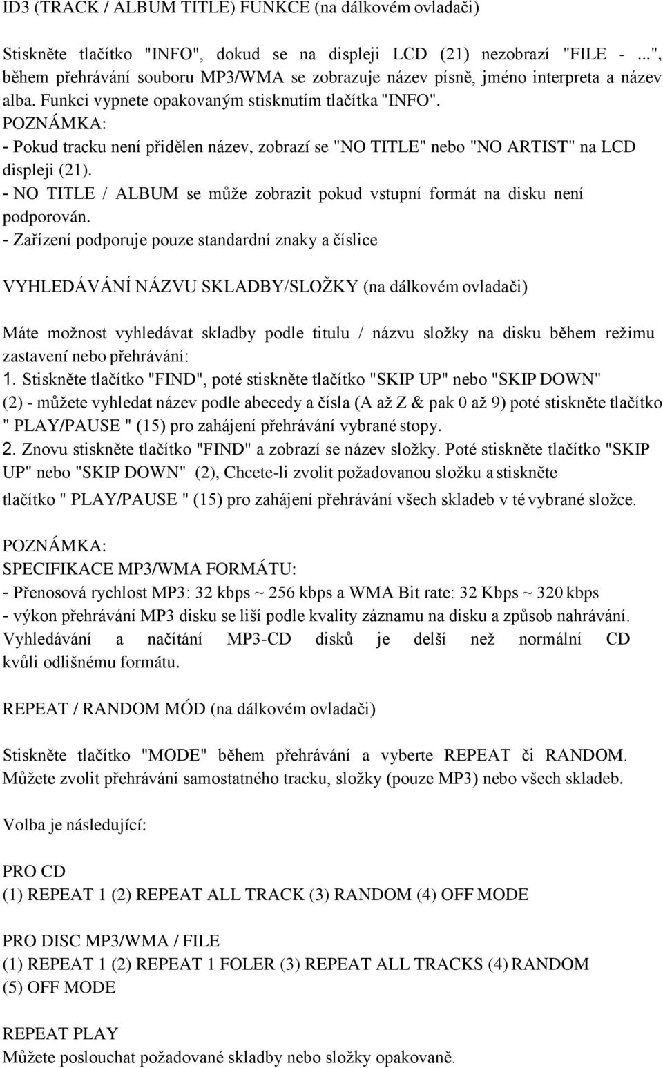 POZNÁMKA: - Pokud tracku není přidělen název, zobrazí se "NO TITLE" nebo "NO ARTIST" na LCD displeji (21). - NO TITLE / ALBUM se může zobrazit pokud vstupní formát na disku není podporován.