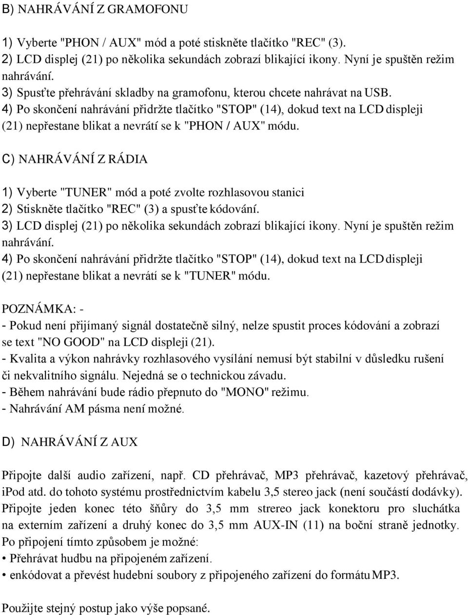 4) Po skončení nahrávání přidržte tlačítko "STOP" (14), dokud text na LCD displeji (21) nepřestane blikat a nevrátí se k "PHON / AUX" módu.