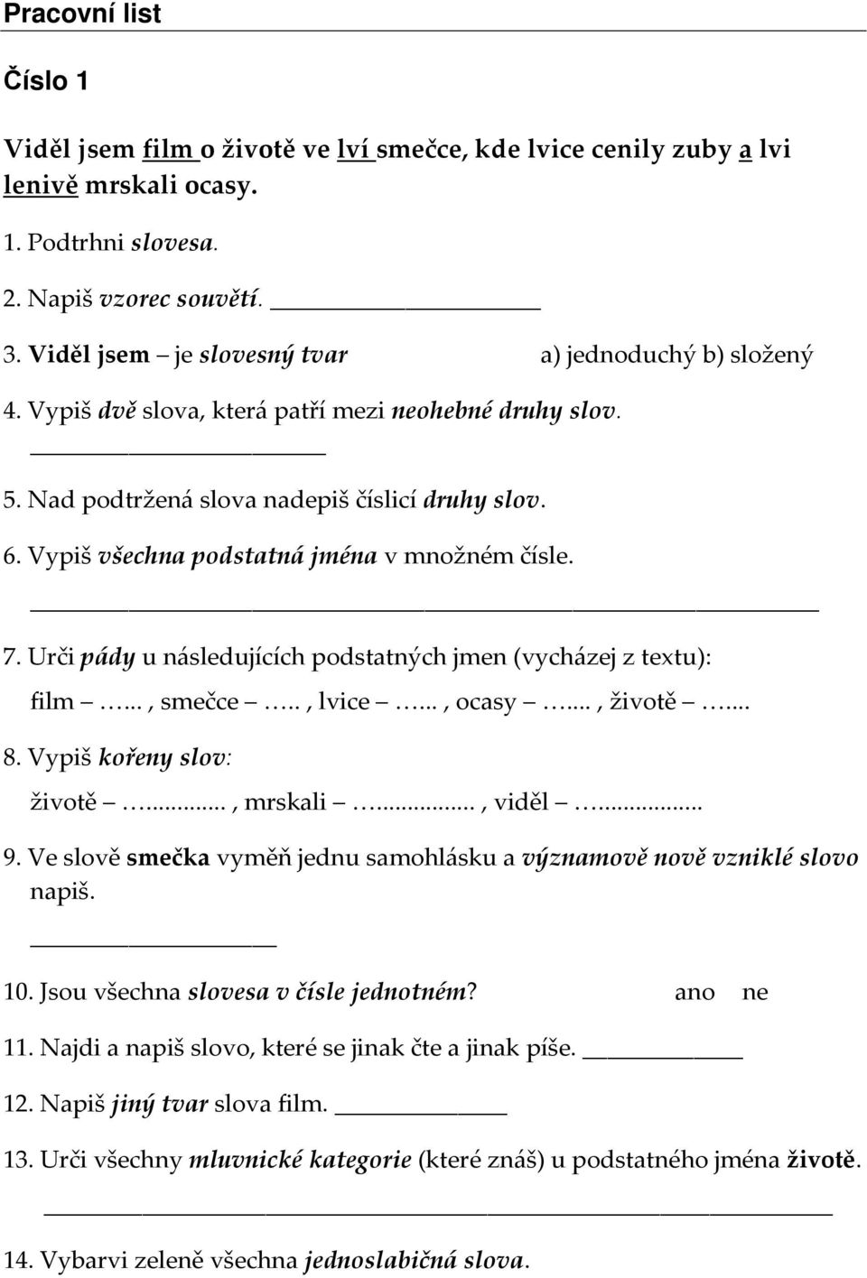 Vypiš všechna podstatná jména v množném čísle. 7. Urči pády u následujících podstatných jmen (vycházej z textu): film..., smečce.., lvice..., ocasy..., životě... 8. Vypiš kořeny slov: životě.