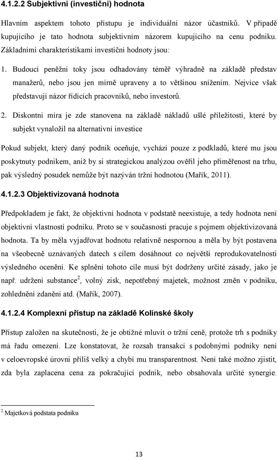 Nejvíce však představují názor řídících pracovníků, nebo investorů. 2.