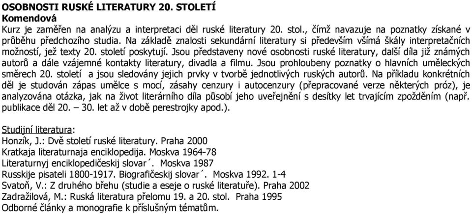 Jsou představeny nové osobnosti ruské literatury, další díla již známých autorů a dále vzájemné kontakty literatury, divadla a filmu. Jsou prohloubeny poznatky o hlavních uměleckých směrech 20.