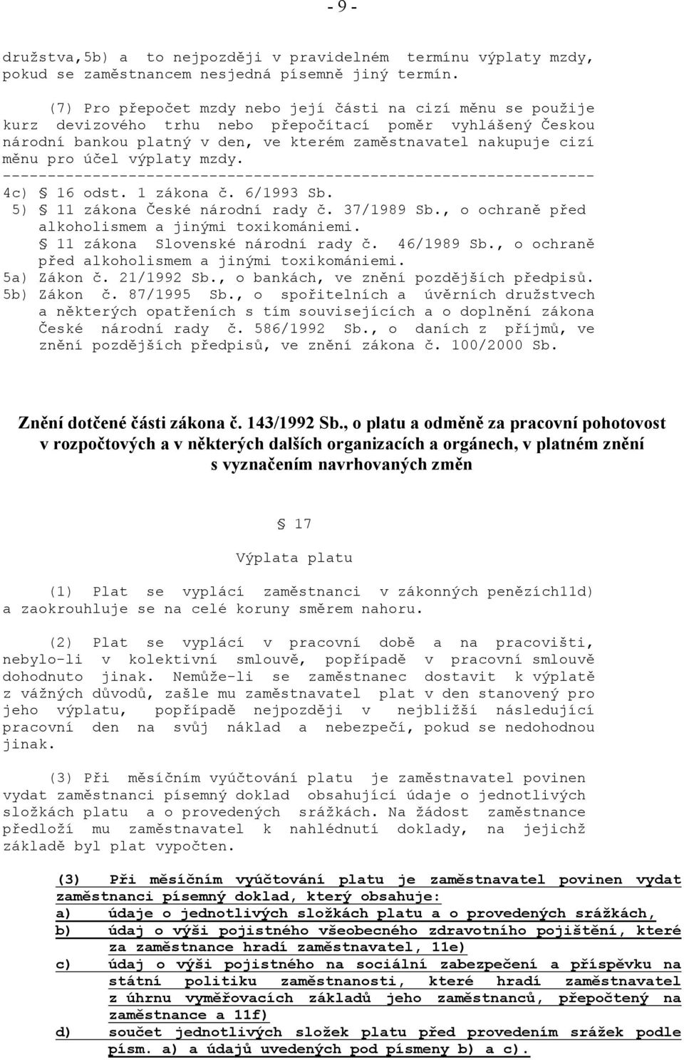 účel výplaty mzdy. ------------------------------------------------------------------ 4c) 16 odst. 1 zákona č. 6/1993 Sb. 5) 11 zákona České národní rady č. 37/1989 Sb.