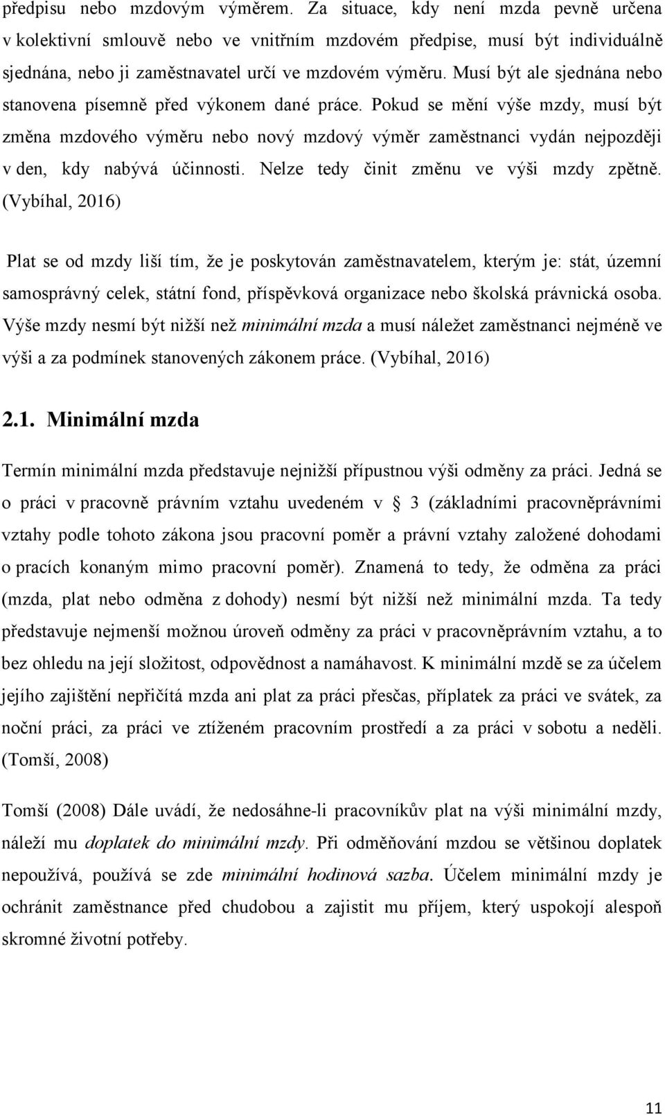 Musí být ale sjednána nebo stanovena písemně před výkonem dané práce.