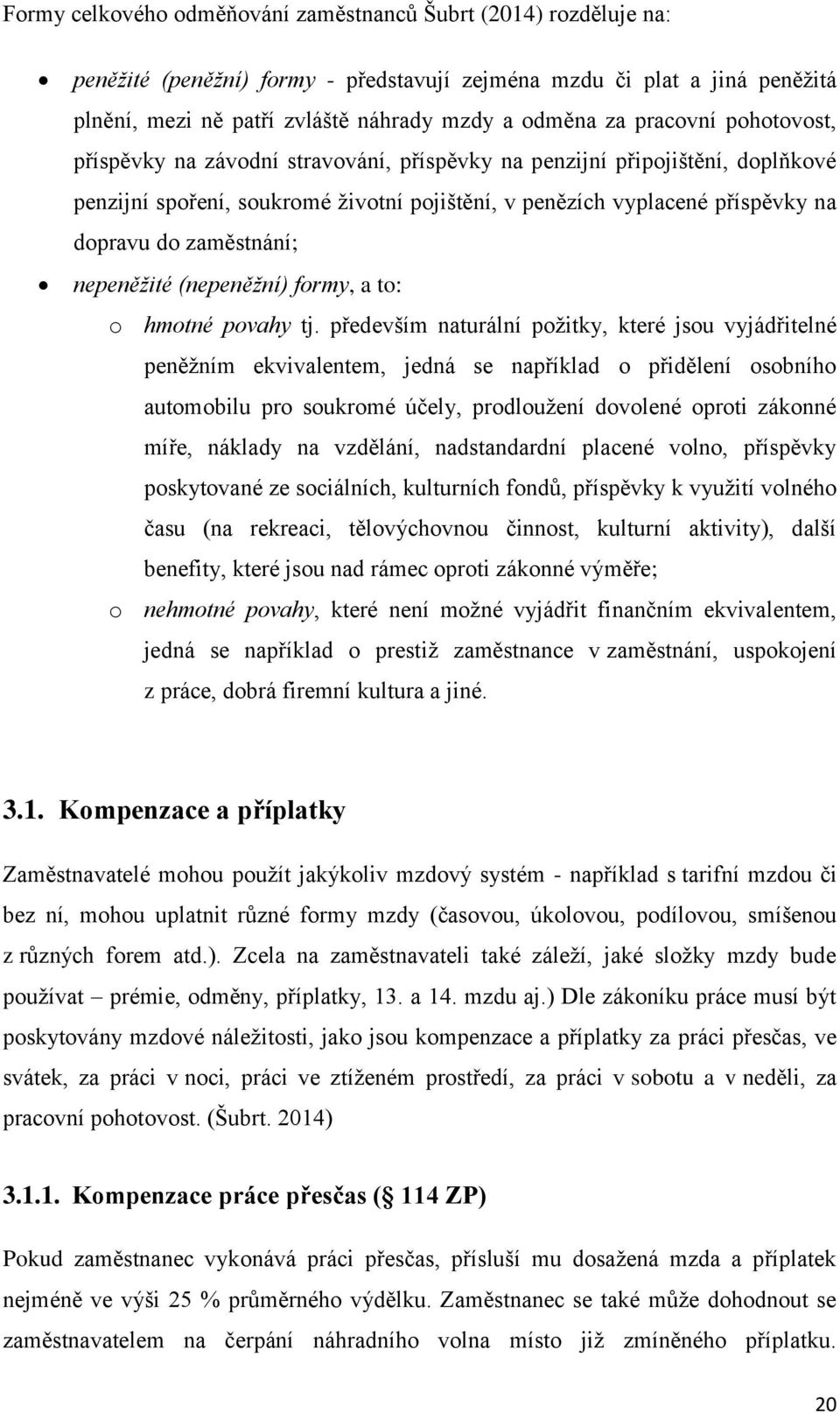zaměstnání; nepeněžité (nepeněžní) formy, a to: o hmotné povahy tj.