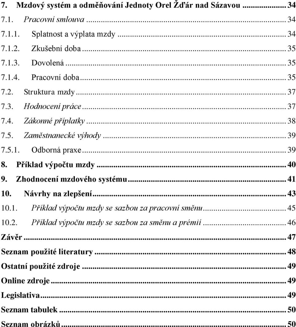 Příklad výpočtu mzdy... 40 9. Zhodnocení mzdového systému... 41 10. Návrhy na zlepšení... 43 10.1. Příklad výpočtu mzdy se sazbou za pracovní směnu... 45 10.2.