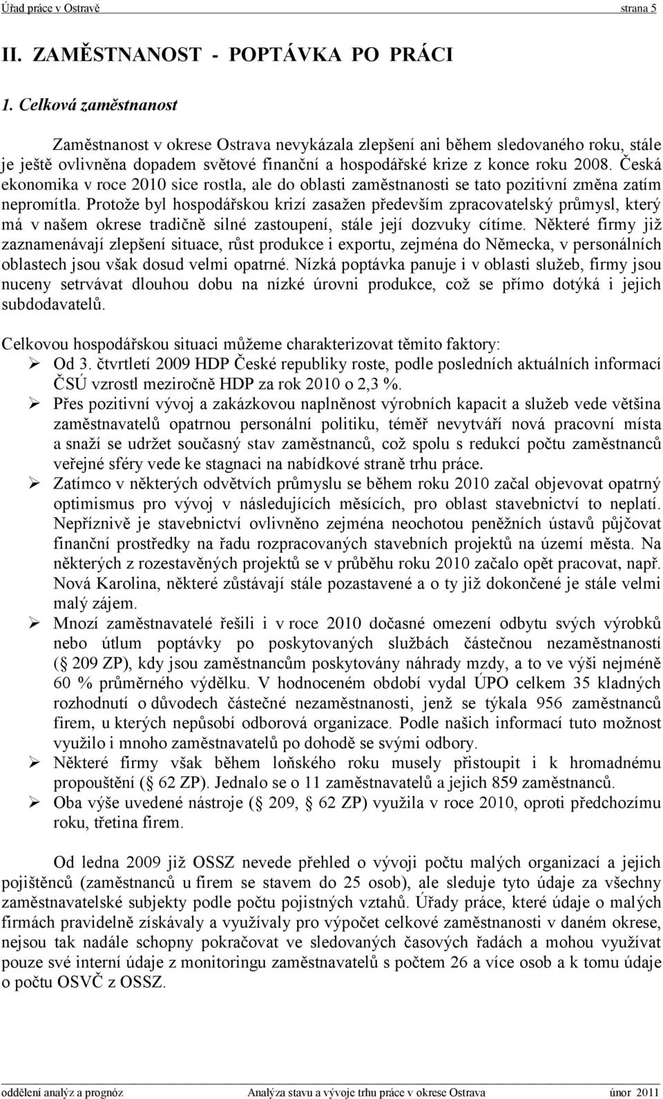 Česká ekonomika v roce 2010 sice rostla, ale do oblasti zaměstnanosti se tato pozitivní změna zatím nepromítla.