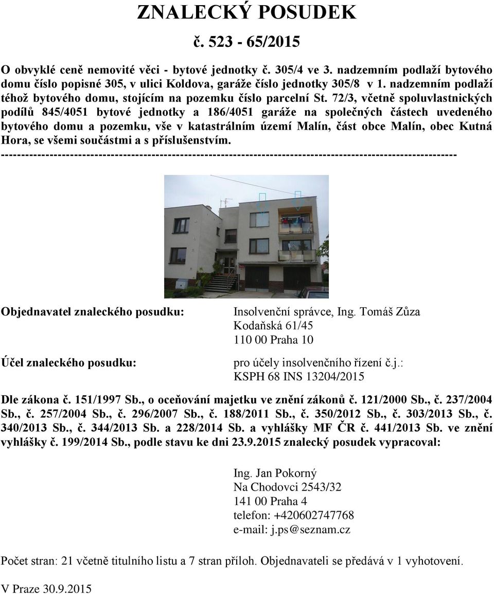 72/3, včetně spoluvlastnických podílů 845/4051 bytové jednotky a 186/4051 garáže na společných částech uvedeného bytového domu a pozemku, vše v katastrálním území Malín, část obce Malín, obec Kutná