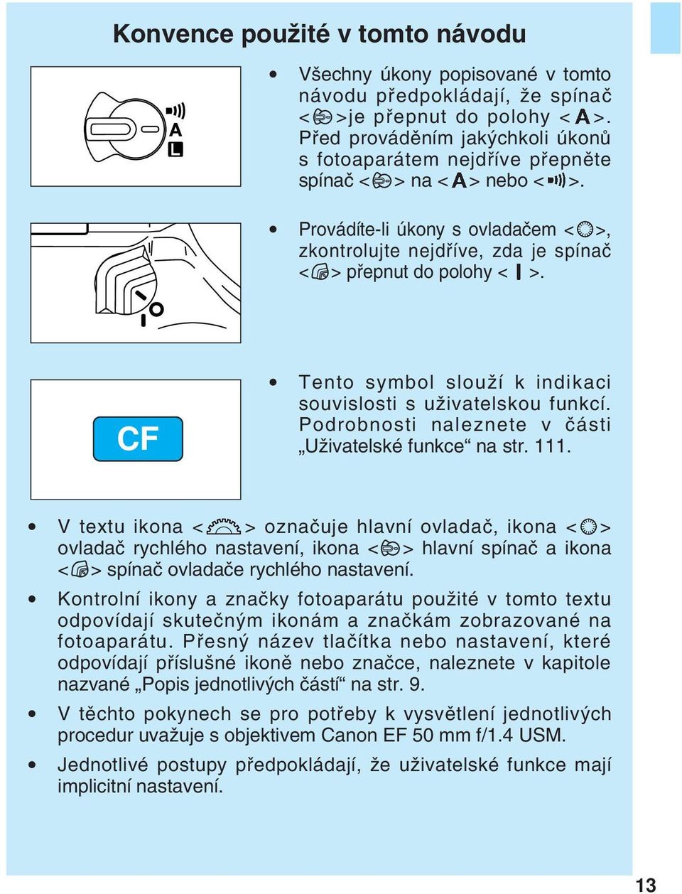 CF Tento symbol slouïí k indikaci souvislosti s uïivatelskou funkcí. Podrobnosti naleznete v ãásti UÏivatelské funkce na str.