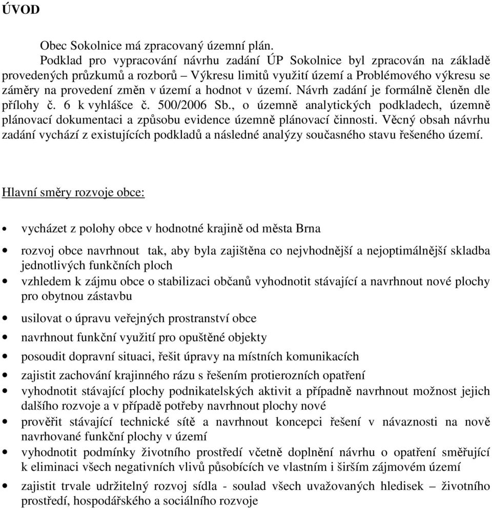 hodnot v území. Návrh zadání je formálně členěn dle přílohy č. 6 k vyhlášce č. 500/2006 Sb.