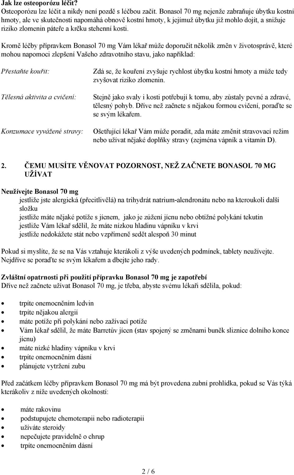 Kromě léčby přípravkem Bonasol 70 mg Vám lékař může doporučit několik změn v životosprávě, které mohou napomoci zlepšení Vašeho zdravotního stavu, jako například: Přestaňte kouřit: Tělesná aktivita a