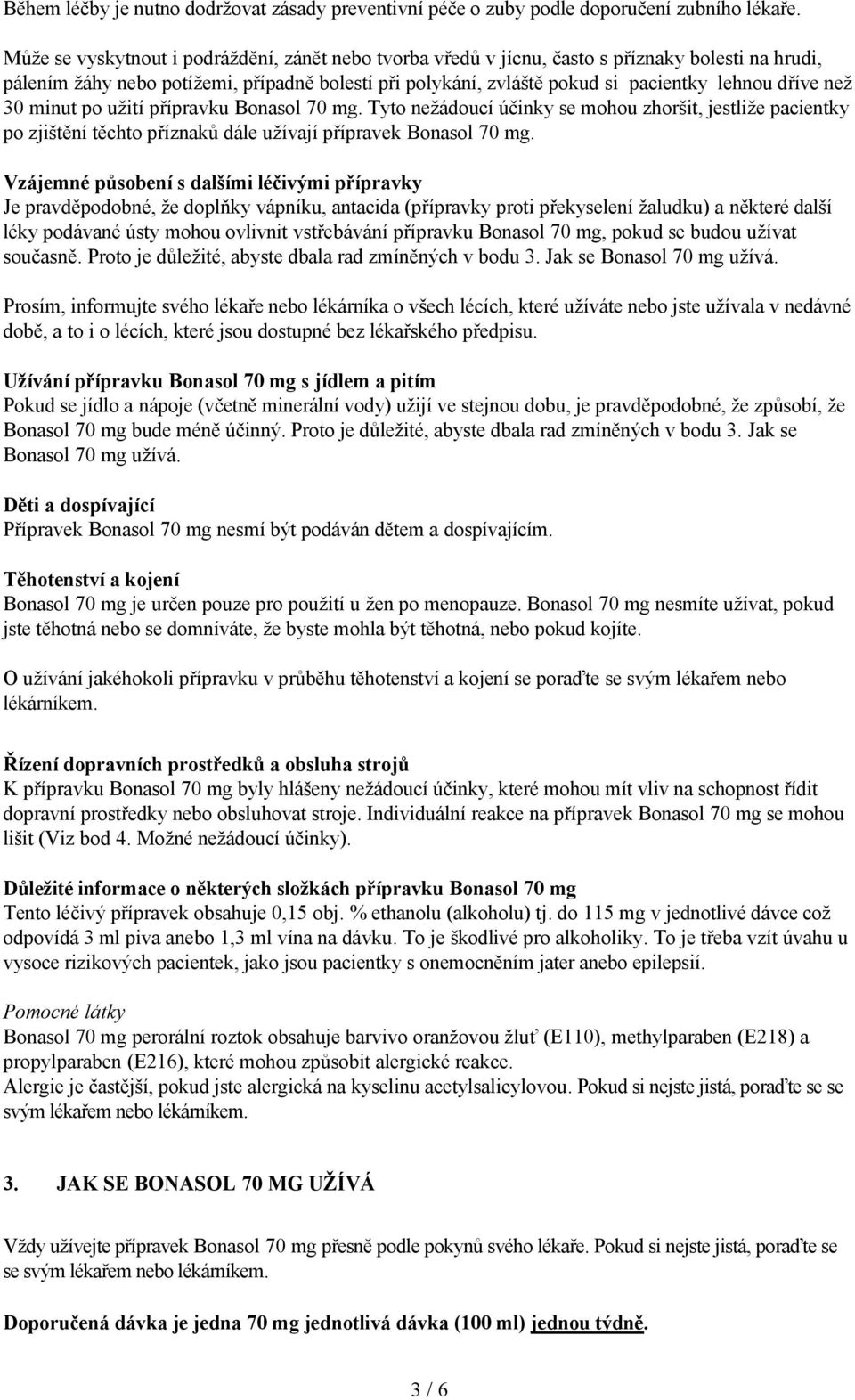 než 30 minut po užití přípravku Bonasol 70 mg. Tyto nežádoucí účinky se mohou zhoršit, jestliže pacientky po zjištění těchto příznaků dále užívají přípravek Bonasol 70 mg.