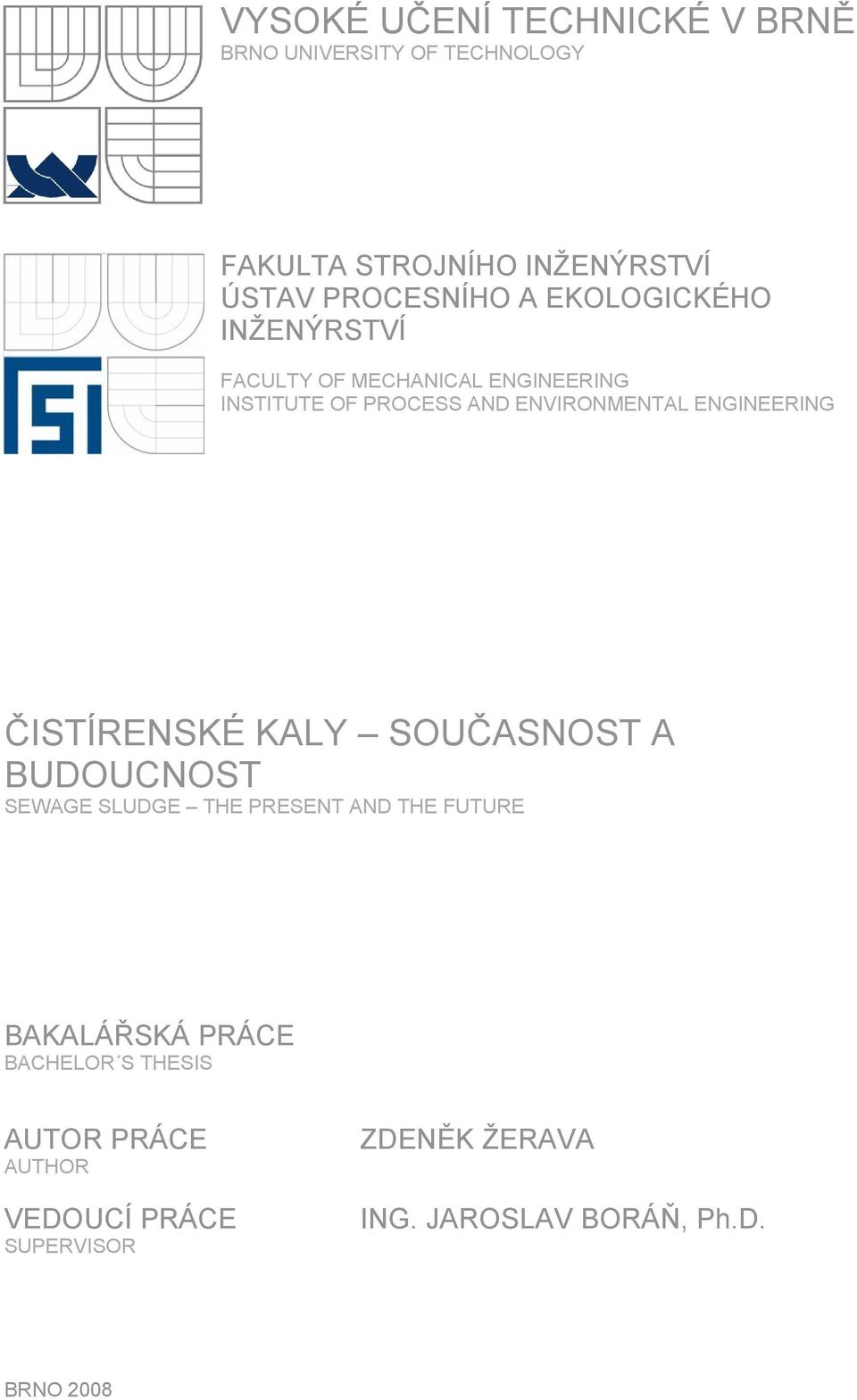 ENGINEERING ČISTÍRENSKÉ KALY SOUČASNOST A BUDOUCNOST SEWAGE SLUDGE THE PRESENT AND THE FUTURE BAKALÁŘSKÁ