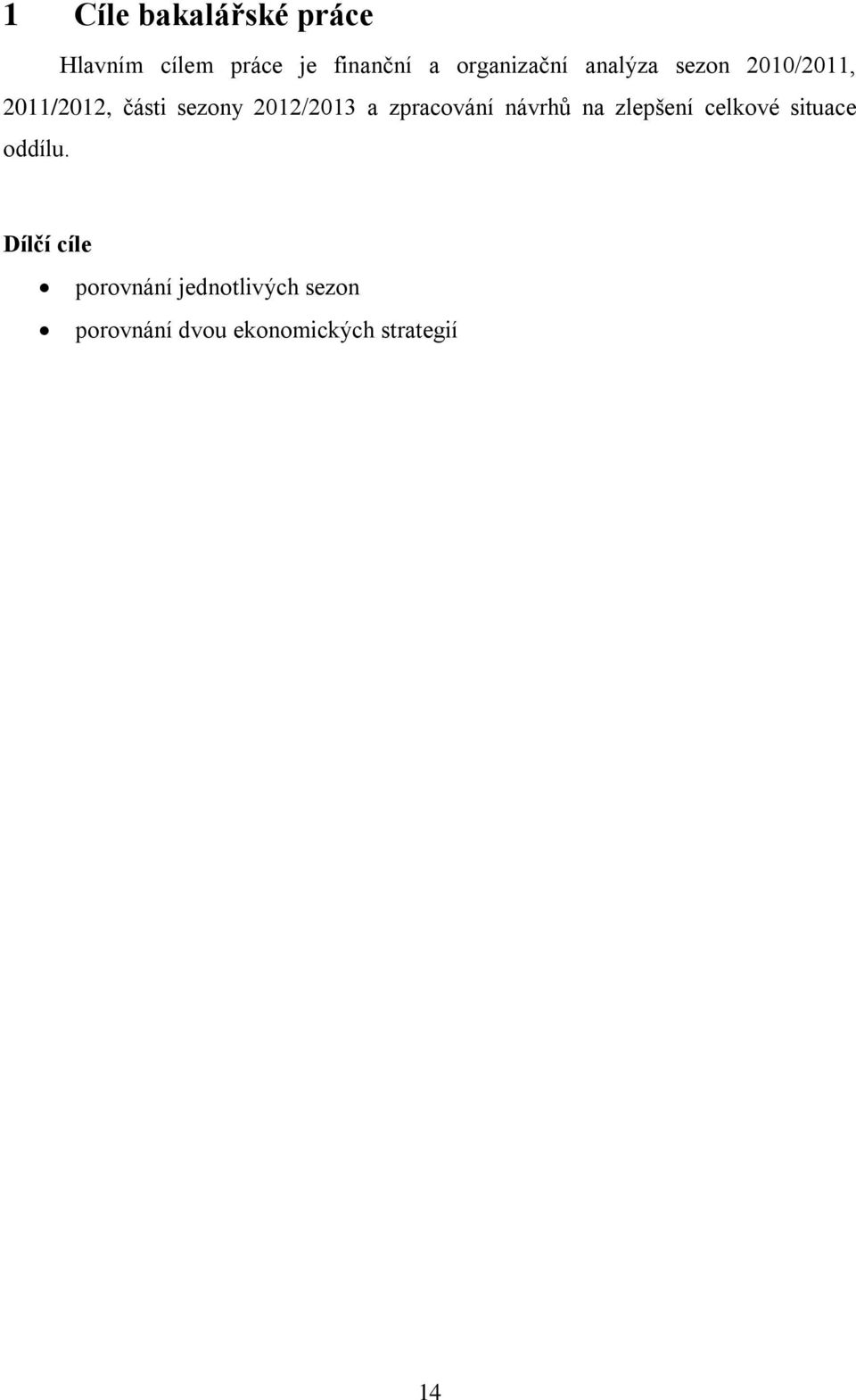 2012/2013 a zpracování návrhů na zlepšení celkové situace oddílu.