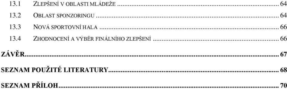 .. 66 13.4 ZHODNOCENÍ A VÝBĚR FINÁLNÍHO ZLEPŠENÍ.