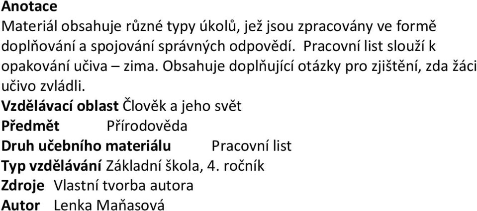 Obsahuje doplňující otázky pro zjištění, zda žáci učivo zvládli.