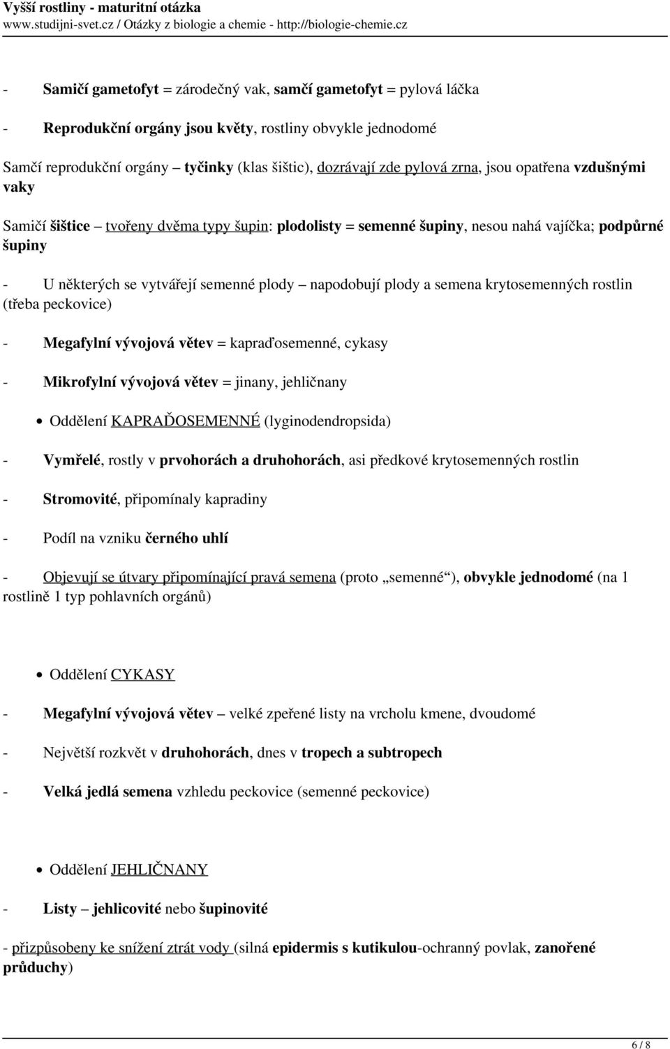 a semena krytosemenných rostlin (třeba peckovice) - Megafylní vývojová větev = kapraďosemenné, cykasy - Mikrofylní vývojová větev = jinany, jehličnany Oddělení KAPRAĎOSEMENNÉ (lyginodendropsida) -