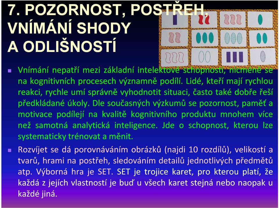 Dle současných výzkumů se pozornost, paměť a motivace podílejí na kvalitě kognitivního produktu mnohem více než samotná analytická inteligence.