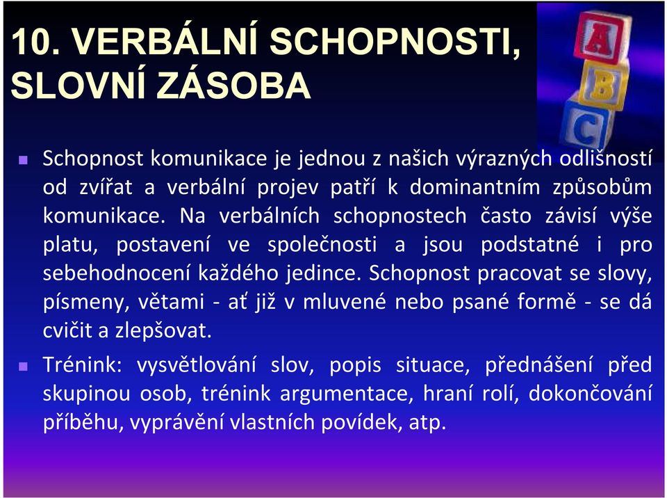 Na verbálních schopnostech často závisí výše platu, postavení ve společnosti a jsou podstatné i pro sebehodnocení každého jedince.