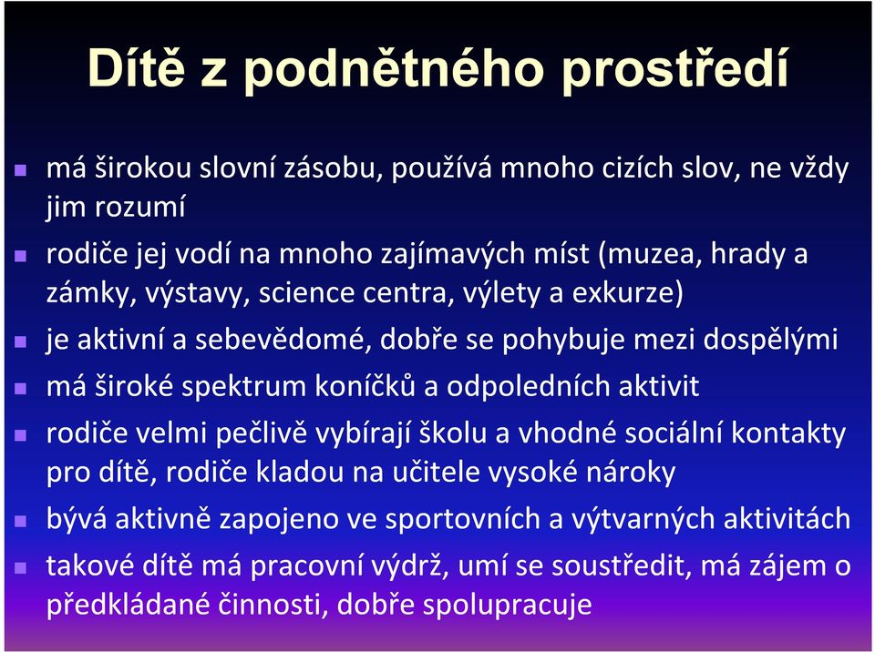 koníčků a odpoledních aktivit rodiče velmi pečlivě vybírají školu a vhodné sociální kontakty pro dítě, rodiče kladou na učitele vysoké nároky bývá