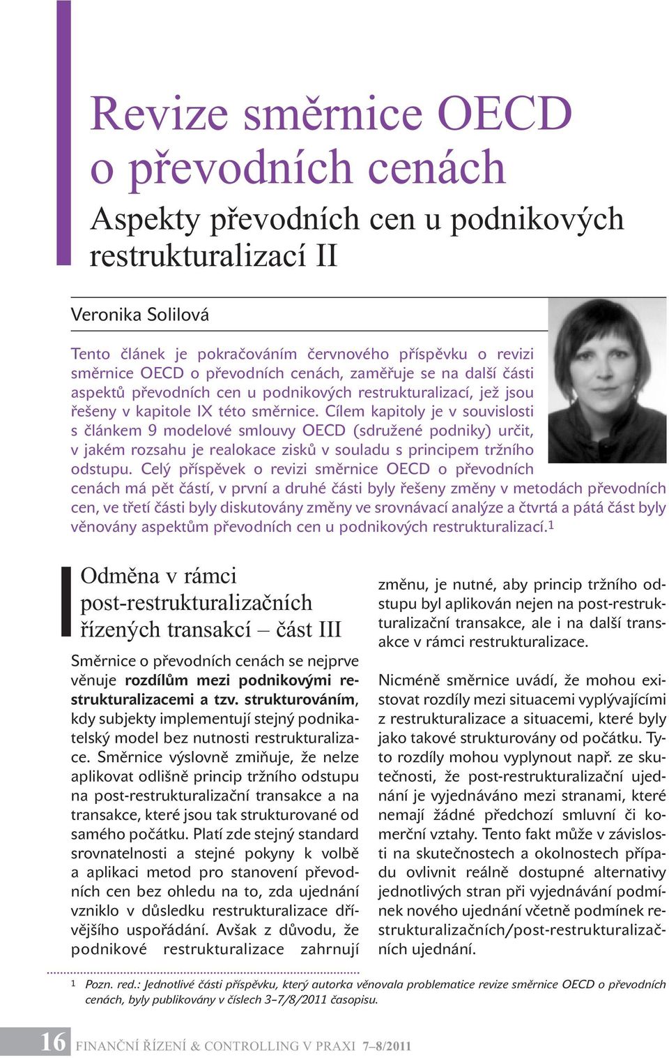 Cílem kapitoly je v souvislosti s článkem 9 modelové smlouvy OECD (sdružené podniky) určit, v jakém rozsahu je realokace zisků v souladu s principem tržního odstupu.