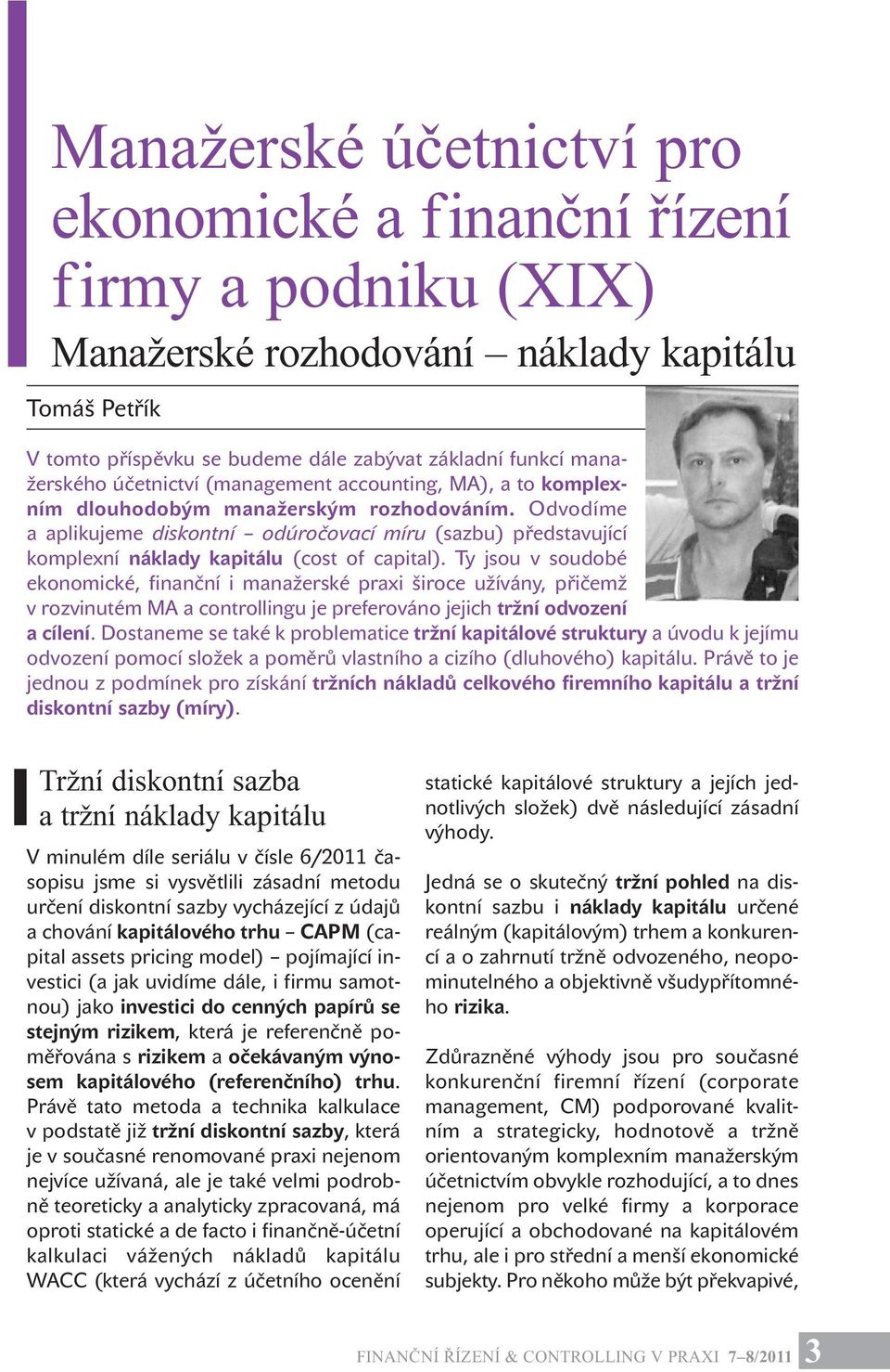 Odvodíme a aplikujeme diskontní odúročovací míru (sazbu) představující komplexní náklady kapitálu (cost of capital).