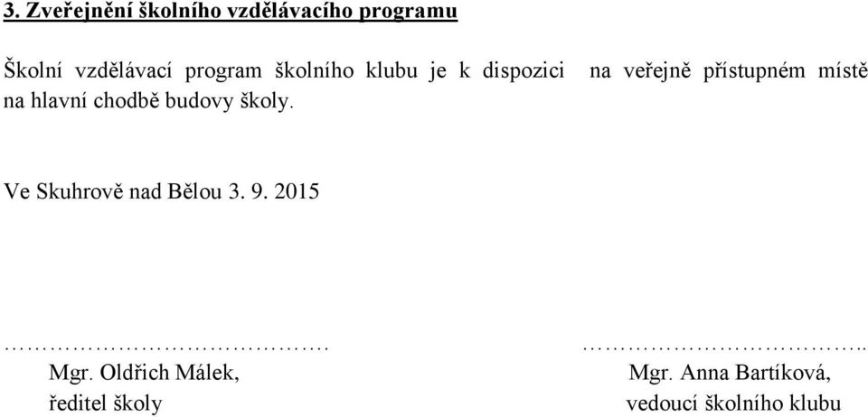 na veřejně přístupném místě Ve Skuhrově nad Bělou 3. 9. 2015. Mgr.