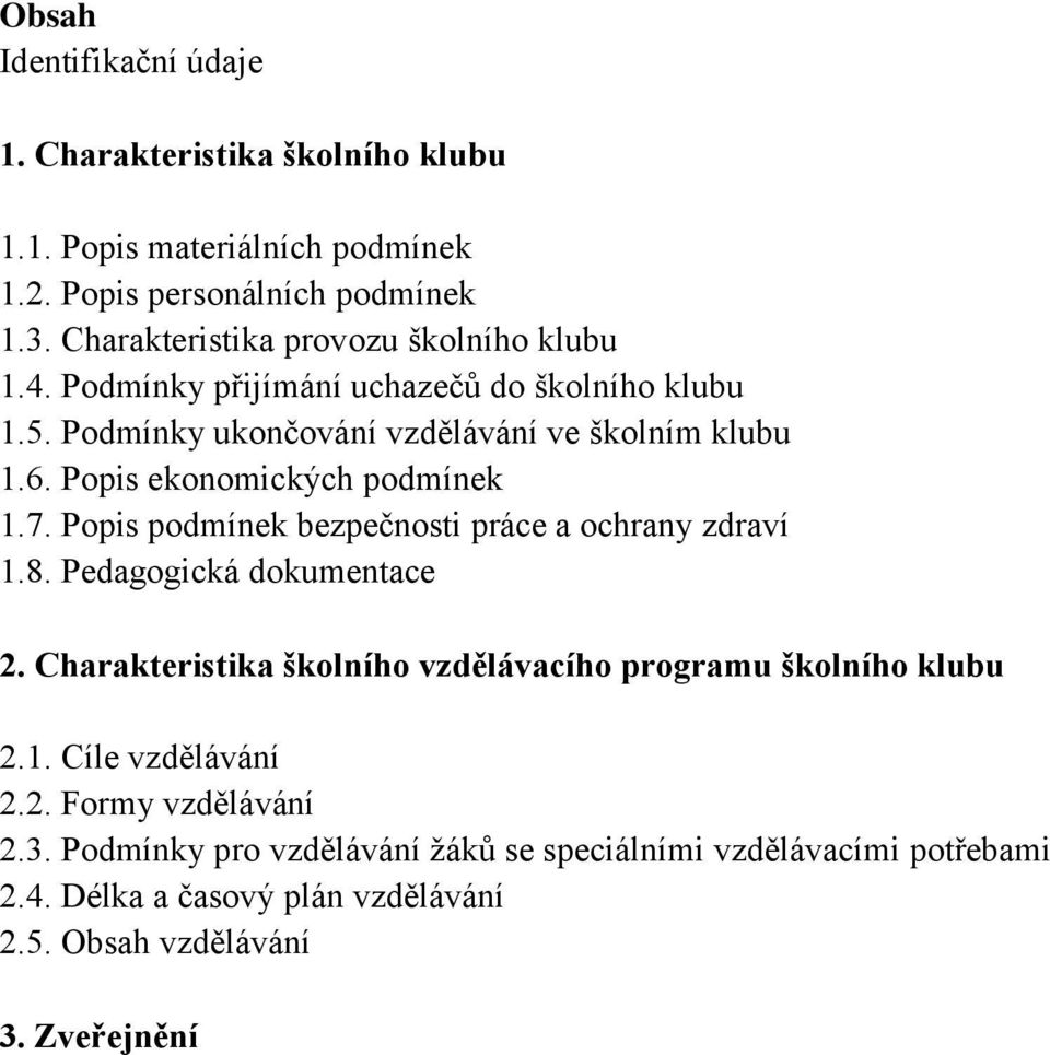 Popis ekonomických podmínek 1.7. Popis podmínek bezpečnosti práce a ochrany zdraví 1.8. Pedagogická dokumentace 2.