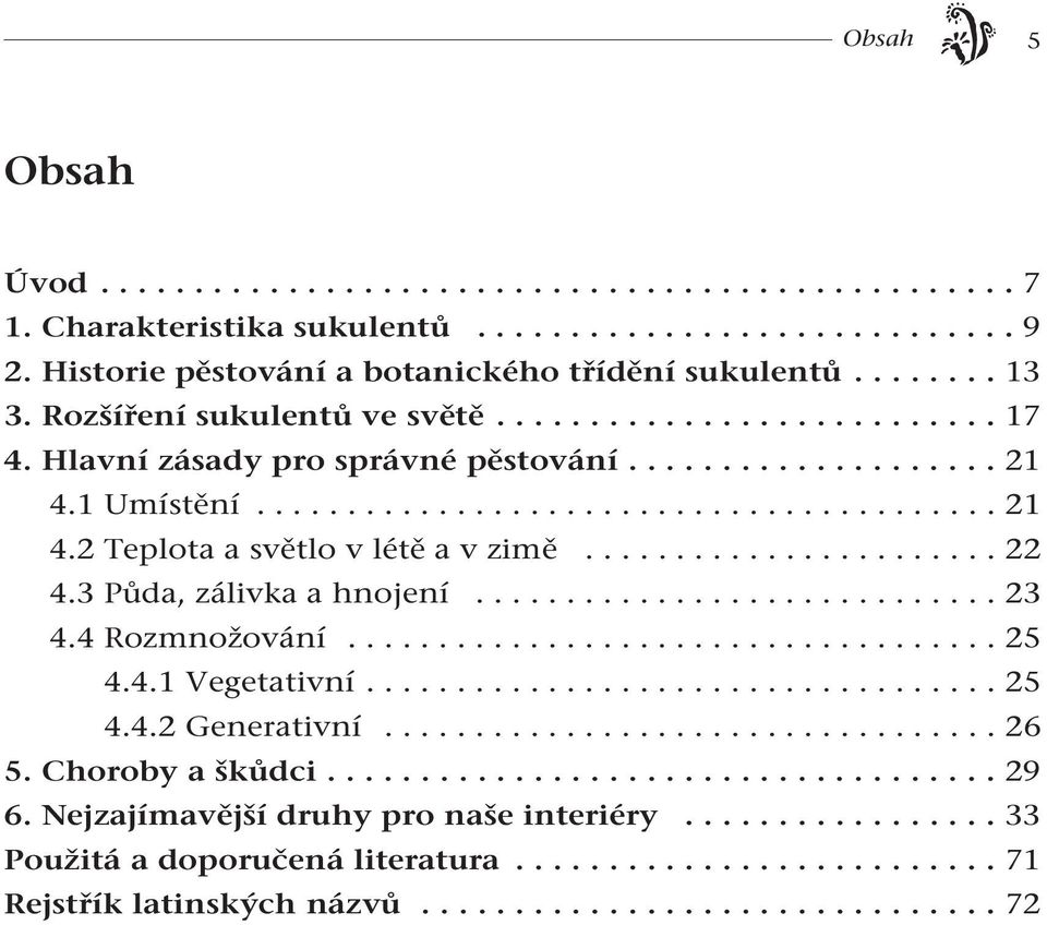 ...................... 22 4.3 Půda, zálivka a hnojení............................. 23 4.4 Rozmnožování.................................... 25 4.4.1 Vegetativní................................... 25 4.4.2 Generativní.