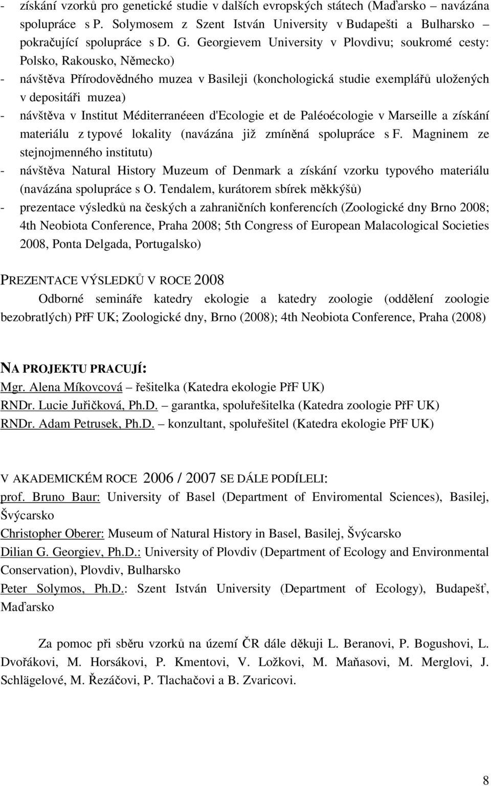 Institut Méditerranéeen d'ecologie et de Paléoécologie v Marseille a získání materiálu z typové lokality (navázána již zmíněná spolupráce s F.