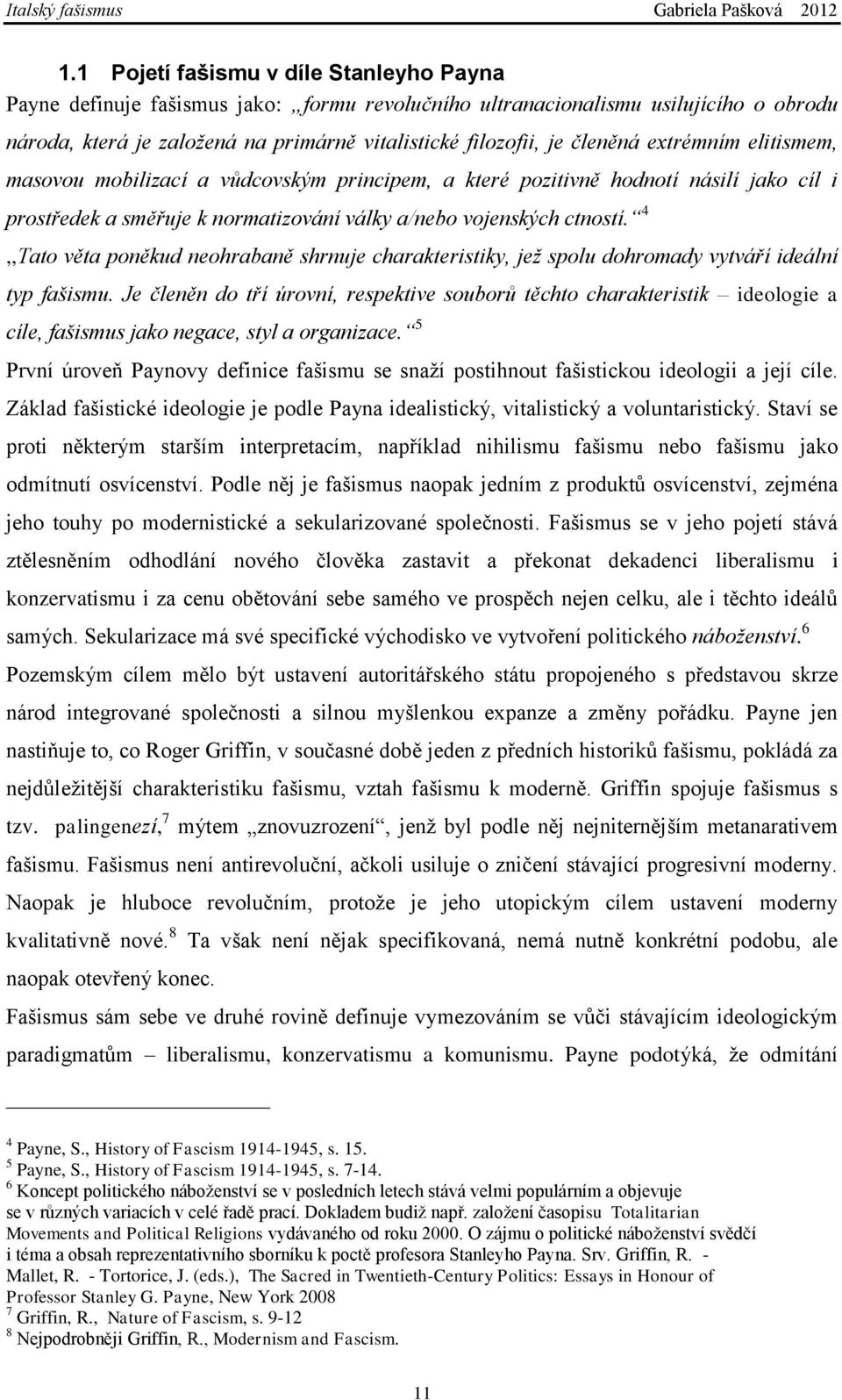 4,,Tato věta poněkud neohrabaně shrnuje charakteristiky, jež spolu dohromady vytváří ideální typ fašismu.