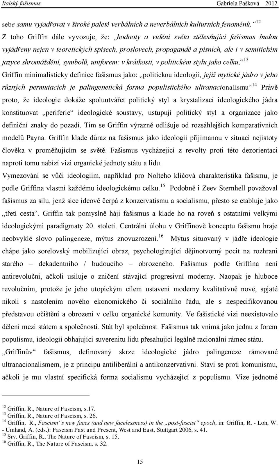 shromáždění, symbolů, uniforem: v krátkosti, v politickém stylu jako celku.