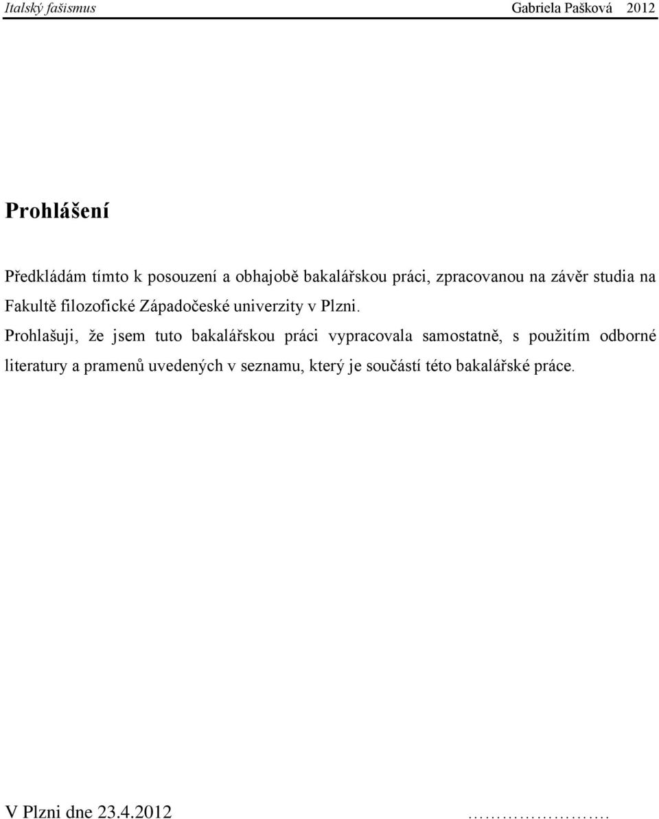 Prohlašuji, ţe jsem tuto bakalářskou práci vypracovala samostatně, s pouţitím odborné