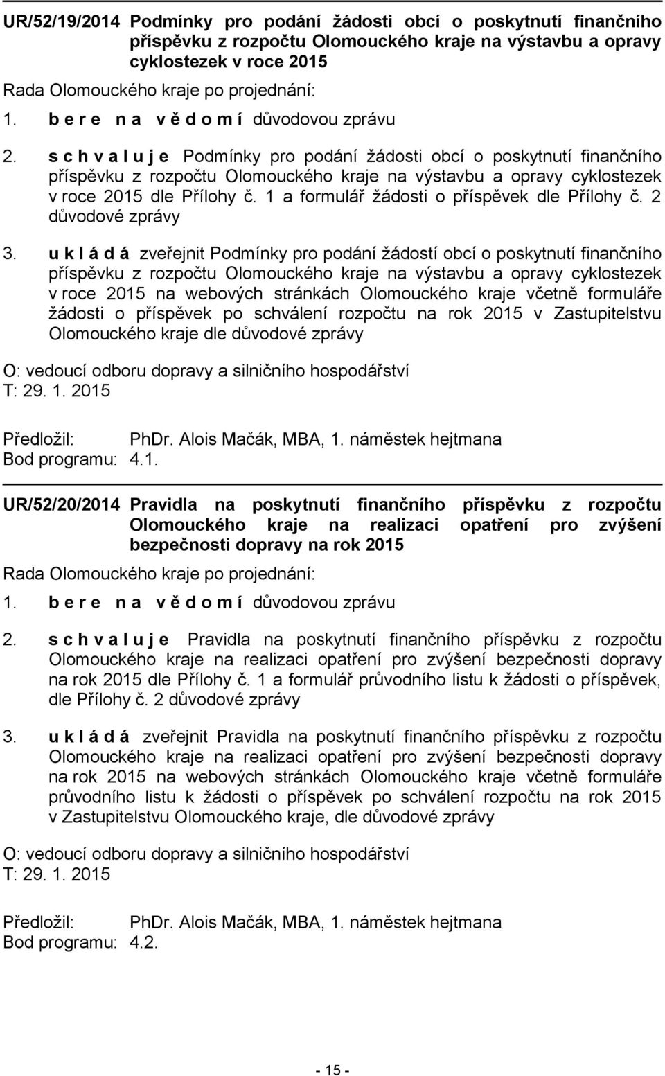 1 a formulář žádosti o příspěvek dle Přílohy č. 2 důvodové zprávy 3.