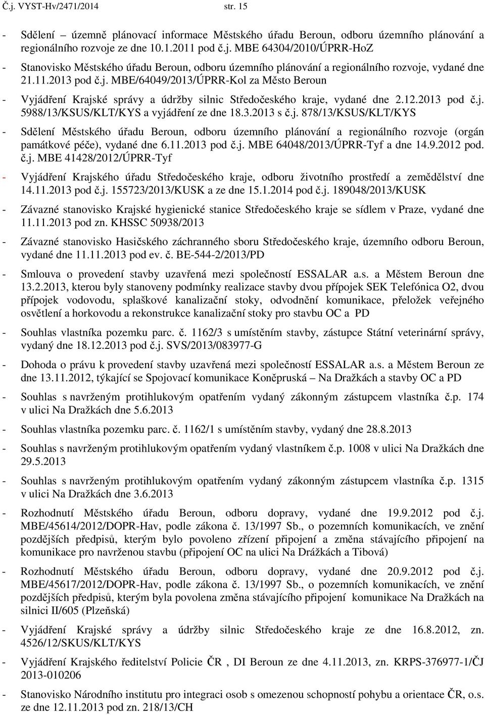 j. 878/13/KSUS/KLT/KYS - Sdělení Městského úřadu Beroun, odboru územního plánování a regionálního rozvoje (orgán památkové péče), vydané dne 6.11.2013 pod č.j. MBE 64048/2013/ÚPRR-Tyf a dne 14.9.