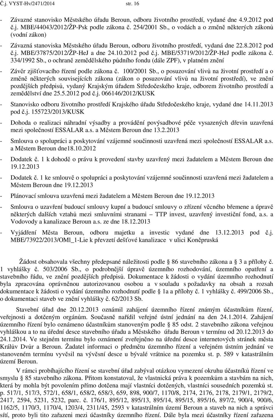 334/1992 Sb., o ochraně zemědělského půdního fondu (dále ZPF), v platném znění - Závěr zjišťovacího řízení podle zákona č. 100/2001 Sb.