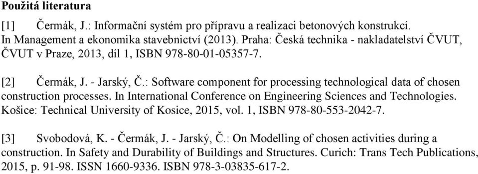 : Software component for processing technological data of chosen construction processes. In International Conference on Engineering Sciences and Technologies.
