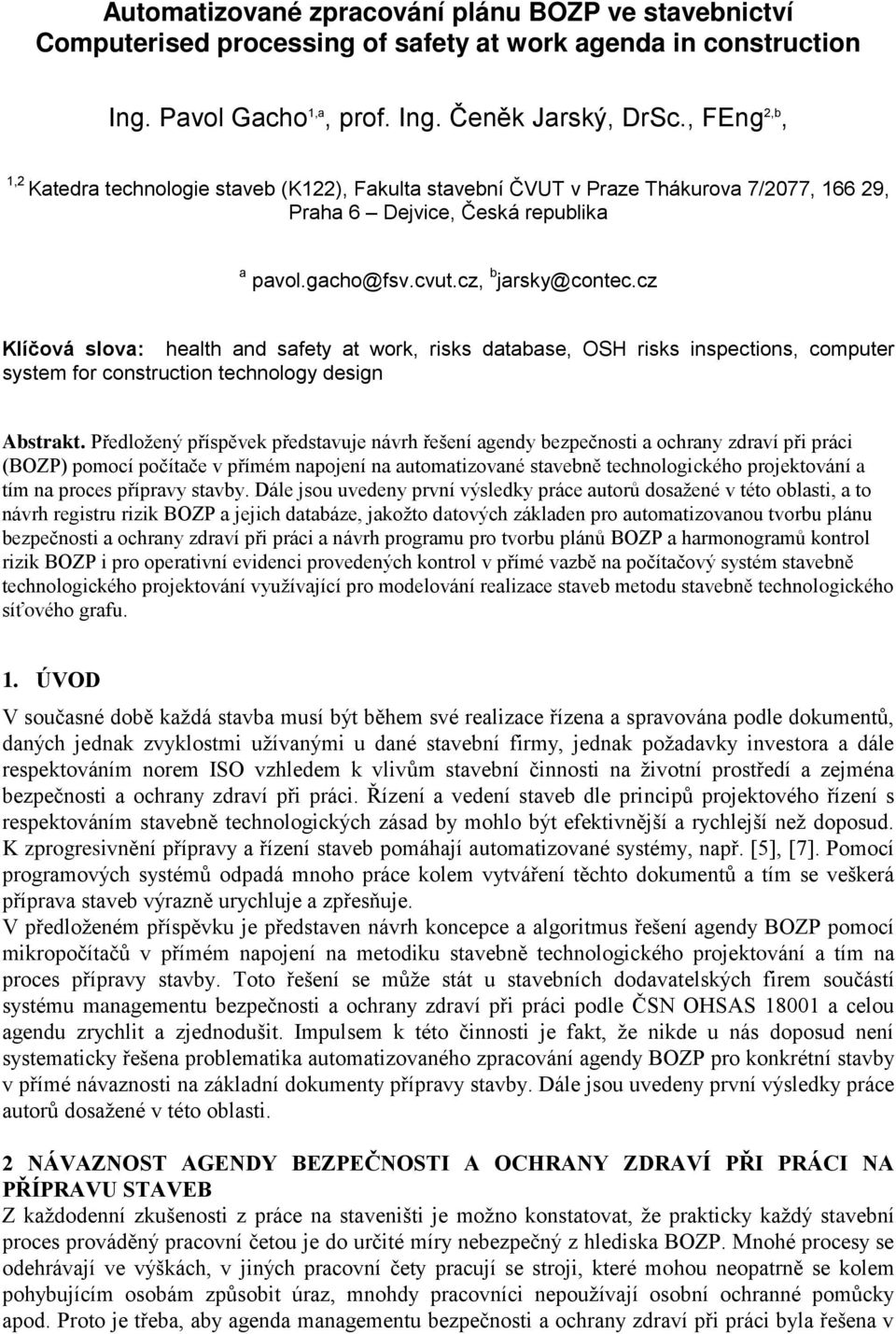 cz Klíčová slova: health and safety at work, risks database, OSH risks inspections, computer system for construction technology design Abstrakt.