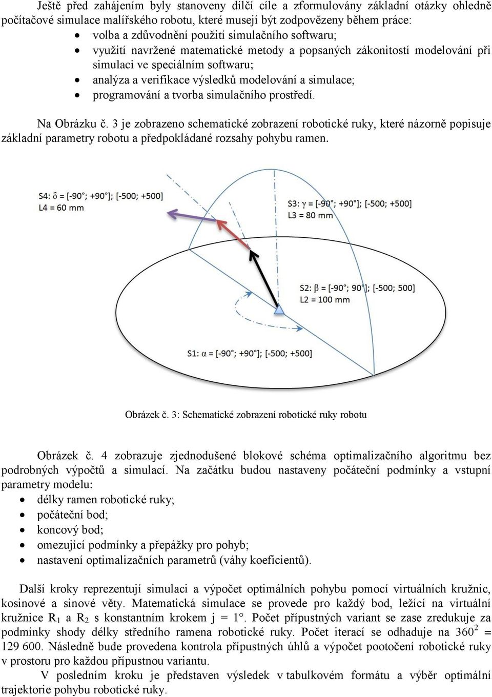 tvorba simulačního prostředí. Na Obrázku č. 3 je zobrazeno schematické zobrazení robotické ruky, které názorně popisuje základní parametry robotu a předpokládané rozsahy pohybu ramen. Obrázek č.