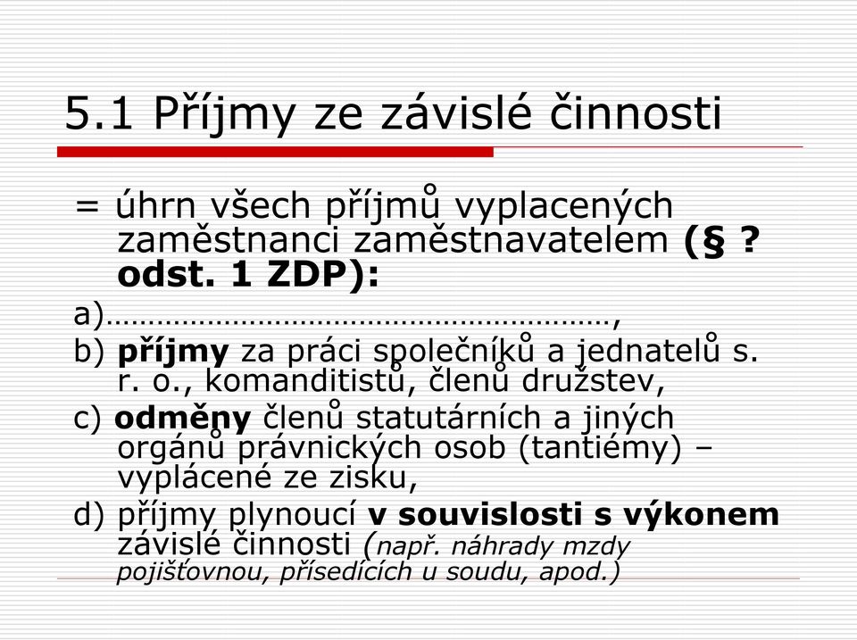 , komanditistů, členů družstev, c) odměny členů statutárních a jiných orgánů právnických osob