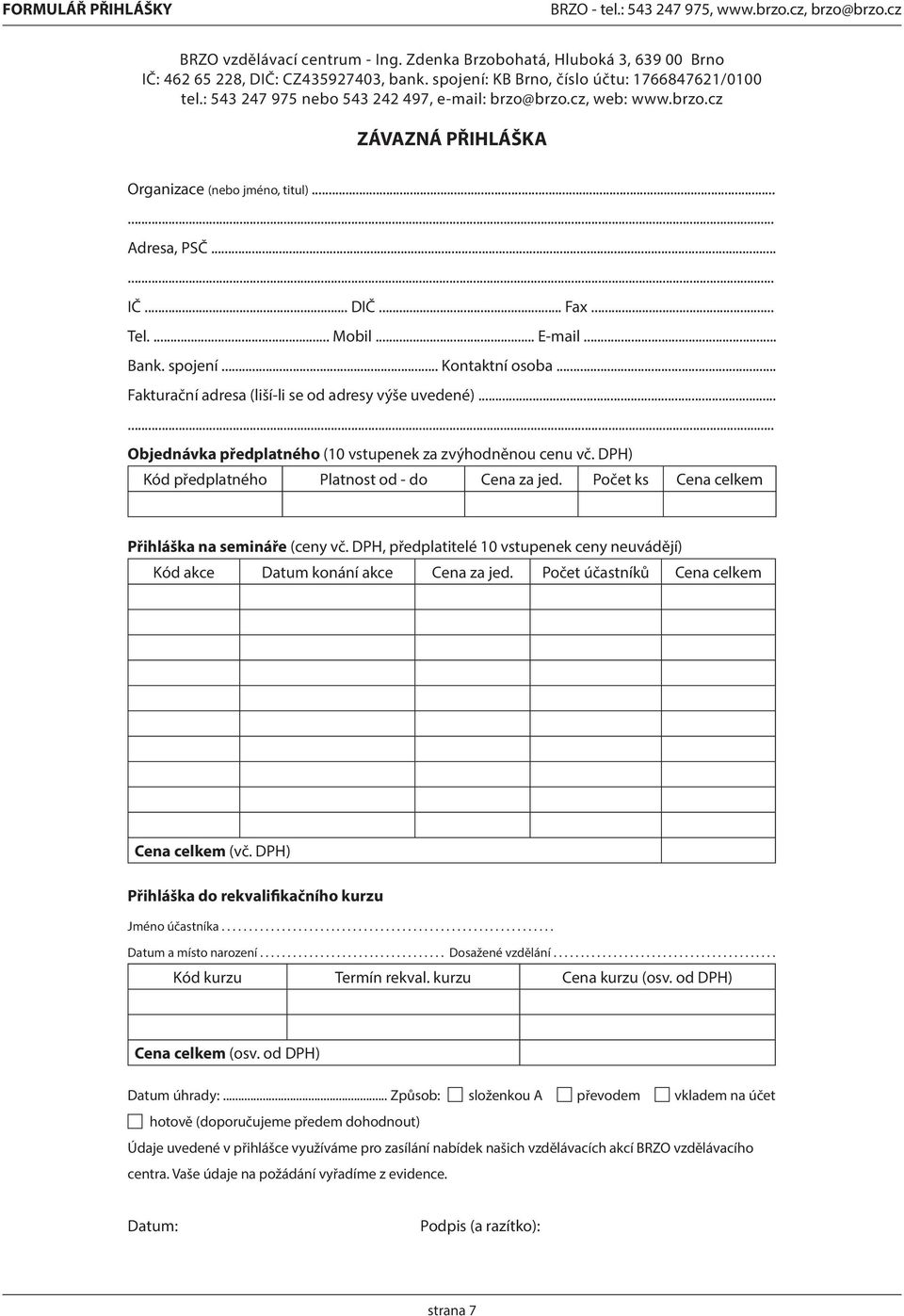 .. Fax... Tel.... Mobil... E-mail... Bank. spojení... Kontaktní osoba... Fakturační adresa (liší-li se od adresy výše uvedené)...... Objednávka předplatného (10 vstupenek za zvýhodněnou cenu vč.