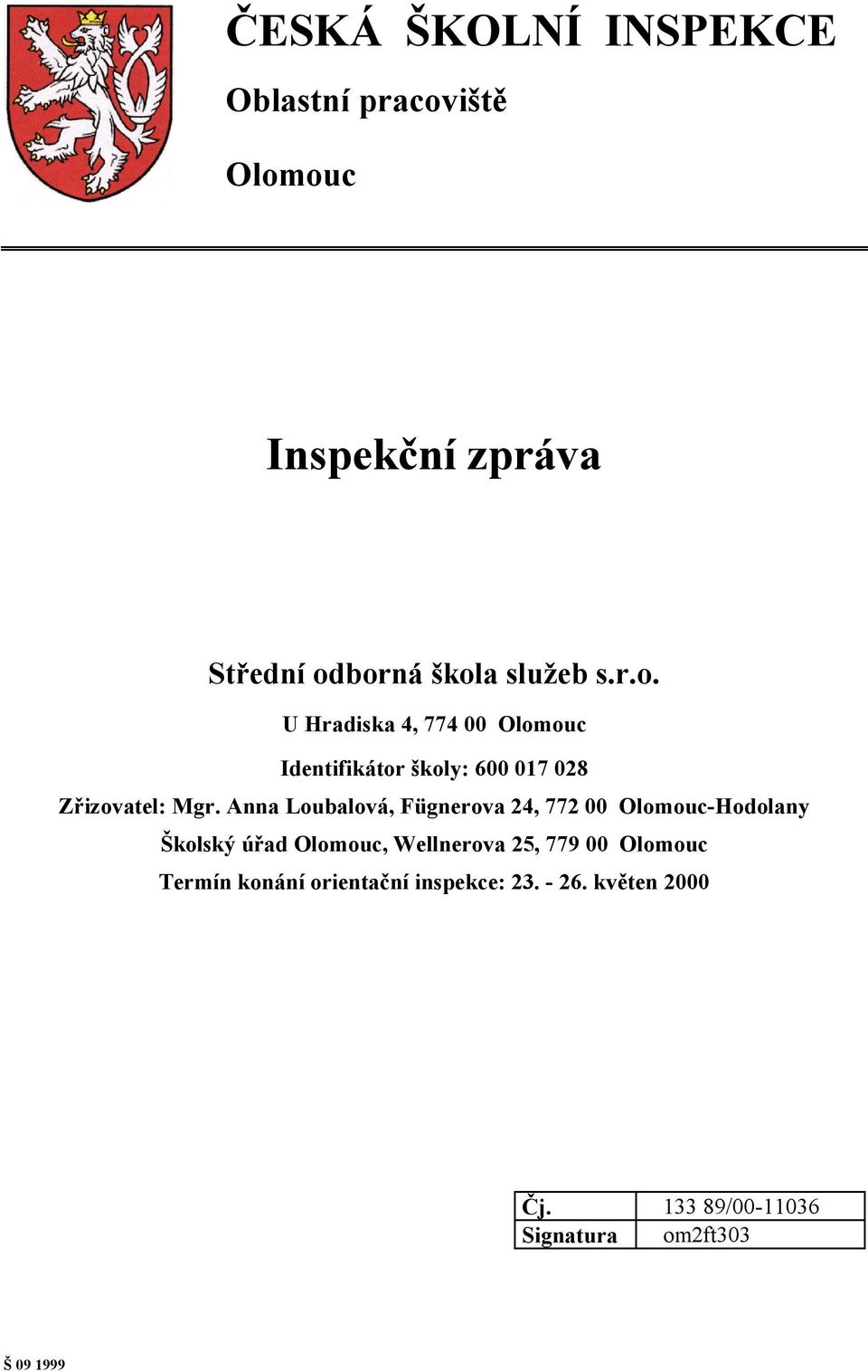 Anna Loubalová, Fügnerova 24, 772 00 Olomouc-Hodolany Školský úřad Olomouc, Wellnerova 25, 779 00