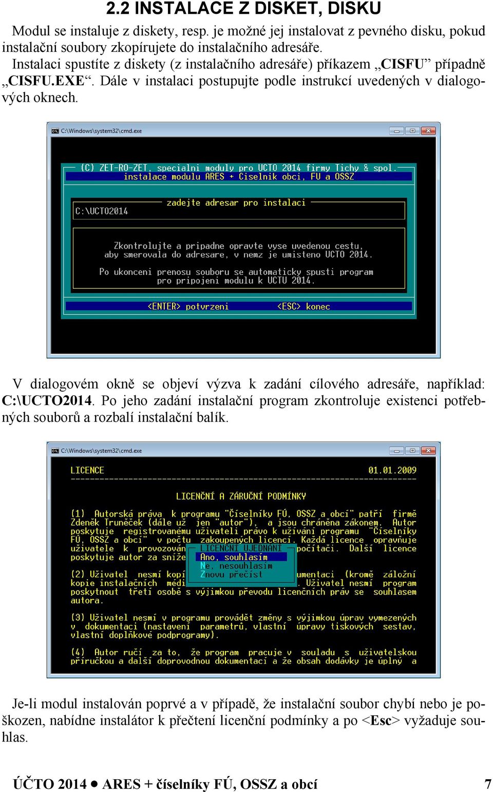 V dialogovém okně se objeví výzva k zadání cílového adresáře, například: C:\UCTO2014.
