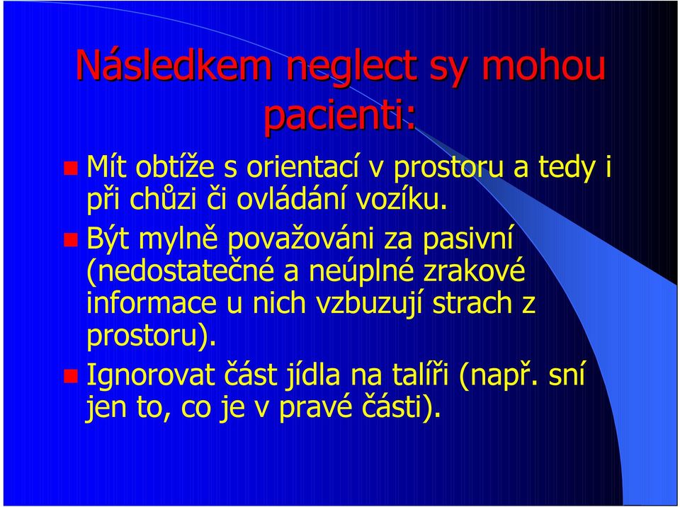 Být mylně považováni za pasivní (nedostatečné a neúplné zrakové