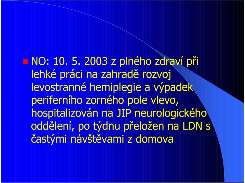 levostranné hemiplegie a výpadek periferního zorného pole